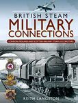 British Steam Military Connections: London, Midland and Scottish Railway Steam Locomotives: GWR, SR, BR & WD Steam Locomotives