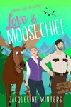 Love & Moosechief: A Sweet Small Town Romance (Finding Love in Alaska Book 4)