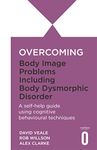 Overcoming Body Image Problems including Body Dysmorphic Disorder (Overcoming Books)