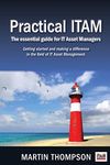 Practical ITAM: The essential guide for IT Asset Managers: Getting started and making a difference in the field of IT Asset Management