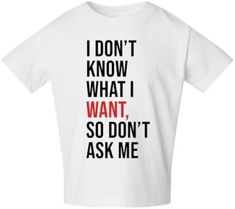 I Don't Know What I Want, So Don't Ask Me Pop Culture Toddler Crew Graphic T-Shirt, White, 3T