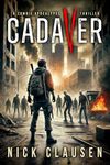 Cadaver: The Complete Zombie Apocalypse Series