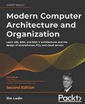 Modern Computer Architecture and Organization - Second Edition: Learn x86, ARM, and RISC-V architectures and the design of smartphones, PCs, and cloud servers