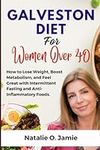 Galveston diet for women over 40: How to Lose Weight, Boost Metabolism, and Feel Great with Intermittent Fasting and Anti-Inflammatory Foods In 31-Days.