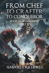 From Chef to Crafter to Conqueror: Book 5 - Conqueror - Part 2