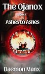 The Ojanox II: Ashes to Ashes (The Ojanox Series Book 2)