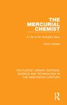 The Mercurial Chemist: A Life of Sir Humphry Davy (Routledge Library Editions: Science and Technology in the Nineteenth Century)