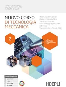 Nuovo corso di tecnologia meccanica. Per gli Ist. tecnici industriali. Con e-book. Con espansione online. Metallurgia delle polveri, diagrammi di equilibrio, trattamenti termici (Vol. 2)