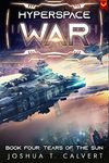 Hyperspace War: Tears of the Sun: A Military Sci-Fi Series