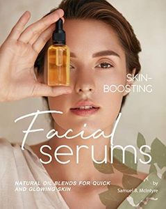 Skin-Boosting Facial Serums: Natural Oil Blends for Quick and Glowing Skin