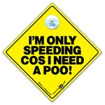 DRIVING iwantthatsign.com I'm Only Speeding Cos I Need a Poo Sign, Suction Cup Car Sign, Baby On Board Sign Style Joke Car Sign in Super Bright Yellow and Black 14cm x 14cm