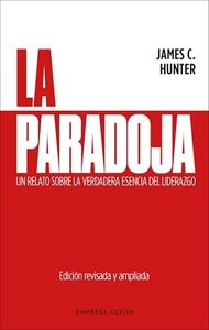 La paradoja: Un relato sobre la verdadera esencia del liderazgo (EMPRESA ACTIVA)
