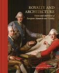 Royalty and Architecture: Visions and ambitions of European Monarchs and Nobility