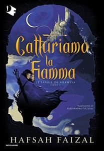 Catturiamo la fiamma (Le sabbie di Arawiya Vol. 1)