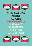 Dear Ijeawele, or a Feminist Manifesto in Fifteen Suggestions: The Inspiring Guide to Raising a Feminist