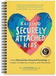 Raising Securely Attached Kids: Using Connection-Focused Parenting to Create Confidence, Empathy, and Resilience (Attachment Nerd)