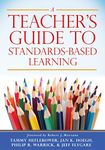 A Teacher's Guide to Standards-Based Learning (An Instruction Manual for Adopting Standards-Based Grading, Curriculum, and Feedback)