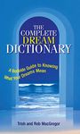 The Complete Dream Dictionary: A Bedside Guide to Knowing What Your Dreams Mean