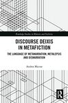 Discourse Deixis in Metafiction: The Language of Metanarration, Metalepsis and Disnarration (Routledge Studies in Rhetoric and Stylistics)