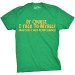 Mens of Course I Talk to Myself Sometimes I Need Expert Advice Funny Sarcasm T Shirt Mens Funny T Shirts Funny Sarcastic T Shirt Novelty Tees for Men Green M