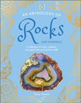 An Anthology of Rocks and Minerals: A Collection of 100 Rocks, Minerals, and Gems from Around the World (DK's Little Anthologies)