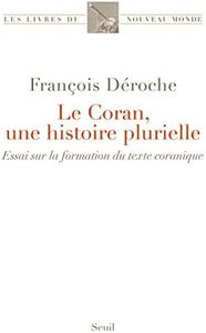 Le Coran, une histoire plurielle: Essai sur la formation du texte coranique