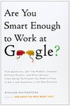 Are You Smart Enough to Work at Google?: Trick Questions, Zen-like Riddles, Insanely Difficult Puzzles, and Other Devious Interviewing Techniques You Need to Know to Get a Job Anywhere in the New Economy