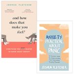 Joshua Fletcher Collection 2 Books Set (And How Does That Make You Feel? [Hardcover] & Anxiety Practical About Panic)