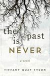 The Past Is Never: A Novel