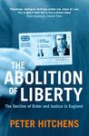 The Abolition Of Liberty: The Decline of Order and Justice in England