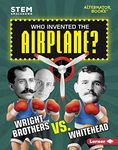 Who Invented the Airplane?: Wright Brothers vs. Whitehead (STEM Smackdown (Alternator Books ® ))