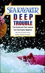 Sea Kayaker's Deep Trouble: True Stories and Their Lessons from Sea Kayaker Magazine