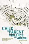 Child to Parent Violence and Abuse: Family Interventions with Non Violent Resistance