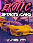 Exotic Sports Cars Coloring Book: Supercars | Modern, Retro Classics, Race, Luxury and Muscle | 50 Detailed and Realistic Illustrations for Kids and Adults