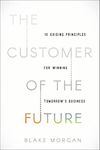 The Customer of the Future: 10 Guiding Principles for Winning Tomorrow's Business