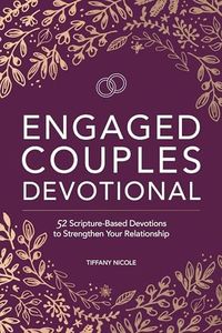 Engaged Couples Devotional: 52 Scripture-Based Devotions to Strengthen Your Relationship