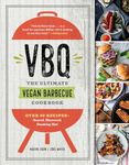 VBQ—The Ultimate Vegan Barbecue Cookbook: Over 80 Recipes—Seared, Skewered, Smoking Hot!