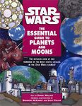 The Essential Guide to Planets and Moons: Star Wars