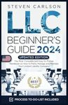 LLC Beginner's Guide, Updated Edition: The Most Complete and Easy-to-Follow Handbook on How to Form, Manage and Maintain Your Limited Liability Company