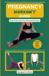 PREGNANCY WORKOUT GUIDE: Safe Exercises for Prenatal Fitness