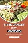 Liver cancer diet cookbook.: A Comp