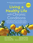 Living a Healthy Life with Chronic Conditions: Self-Management Skills for Heart Disease, Arthritis, Diabetes, Depression, Asthma, Bronchitis, Emphysema and Other Physical and Mental Health Conditions