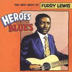 Heroes of the Blues: The Very Best of Furry Lewis