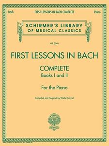 First Lessons in Bach, Complete: Schirmer Library of Classics Volume 2066 For the Piano (Schirmer's Library of Musical Classics, 2066)