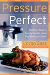 Pressure Perfect: Two Hour Taste in Twenty Minutes Using Your Pressure Cooker