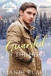 Guarded by the Hero: A Christian Bodyguard Christmas Romance