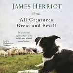 All Creatures Great and Small: The Warm and Joyful Memoirs of the World's Most Beloved Animal Doctor