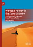 Women's Agency in the Dune Universe: Tracing Women's Liberation Through Science Fiction