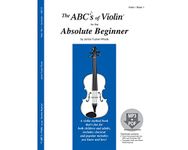 The ABCs of Violin for the Absolute Beginner, Book 1 (Book & CD)