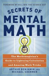 Secrets Of Mental Math: The Mathemagician's Guide to Lightning Calculation and Amazing Math Tricks